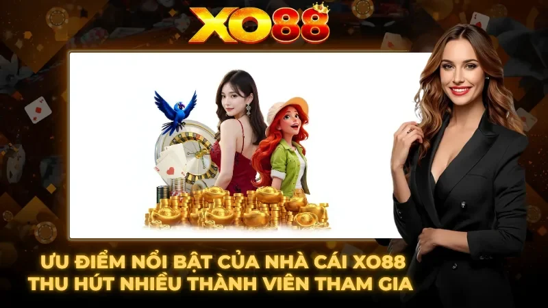 Những ưu điểm hấp dẫn thu hút hàng triệu thành viên