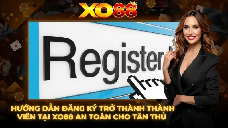 Hướng dẫn đăng ký trở thành thành viên XO88 hiện nay