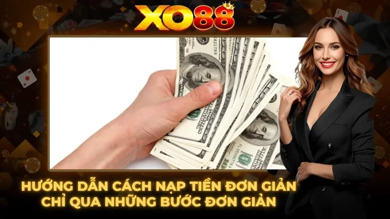 Cách nạp tiền đơn giản qua nhà cái